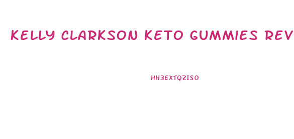 Kelly Clarkson Keto Gummies Reviews