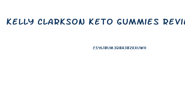 Kelly Clarkson Keto Gummies Reviews