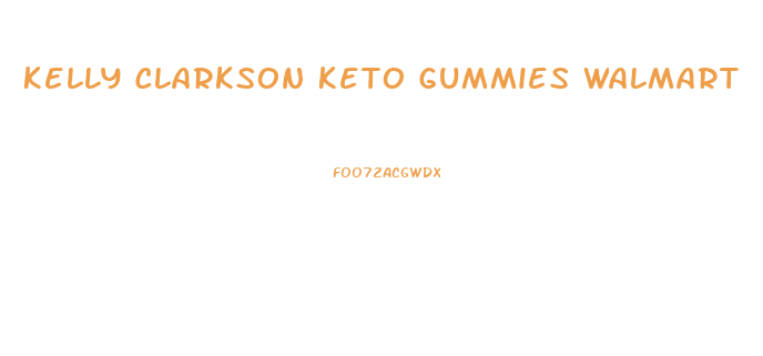 Kelly Clarkson Keto Gummies Walmart