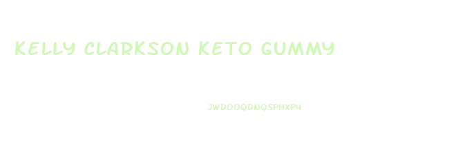 Kelly Clarkson Keto Gummy