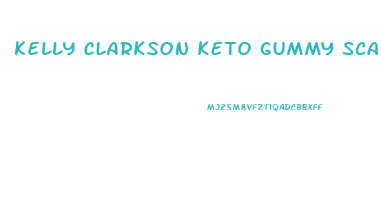 Kelly Clarkson Keto Gummy Scam