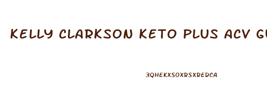 Kelly Clarkson Keto Plus Acv Gummies