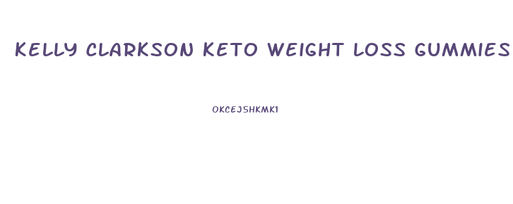 Kelly Clarkson Keto Weight Loss Gummies