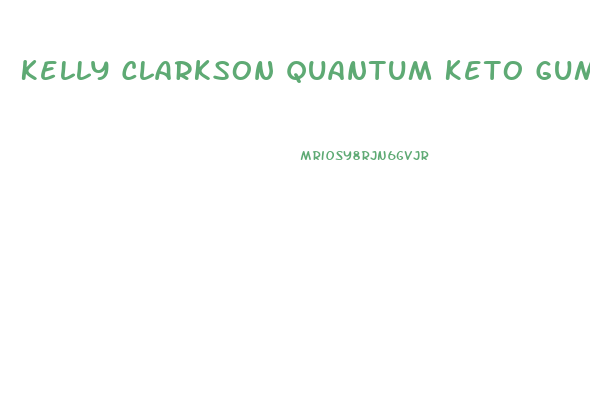 Kelly Clarkson Quantum Keto Gummies