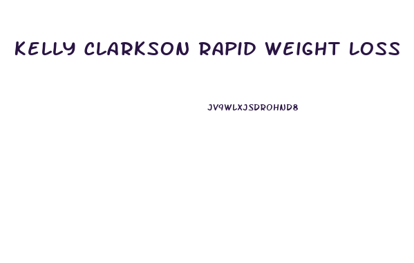 Kelly Clarkson Rapid Weight Loss