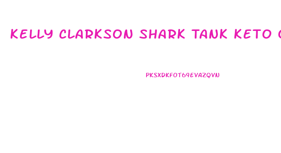 Kelly Clarkson Shark Tank Keto Gummies Episode