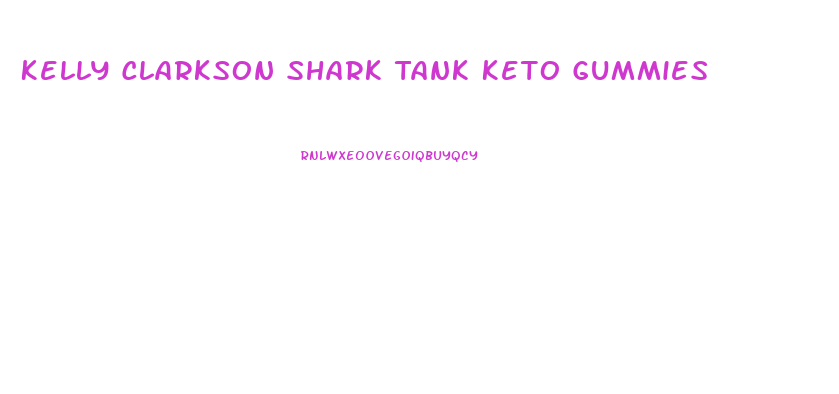 Kelly Clarkson Shark Tank Keto Gummies