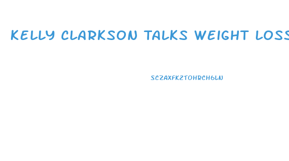 Kelly Clarkson Talks Weight Loss