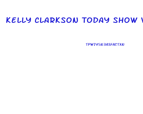 Kelly Clarkson Today Show Weight Loss 2024