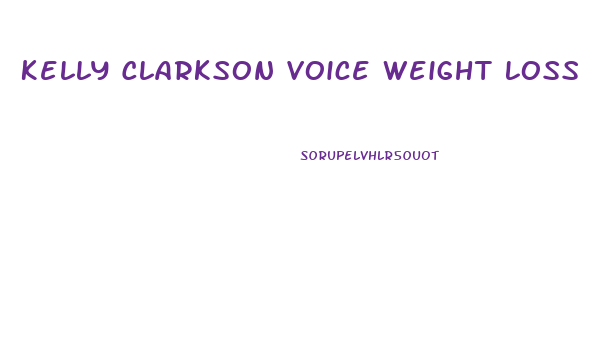 Kelly Clarkson Voice Weight Loss