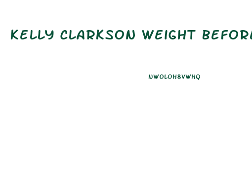 Kelly Clarkson Weight Before Weight Loss