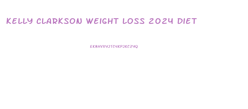 Kelly Clarkson Weight Loss 2024 Diet