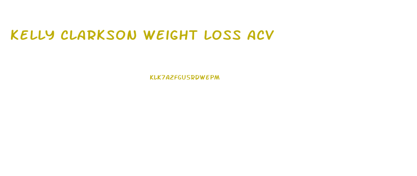 Kelly Clarkson Weight Loss Acv