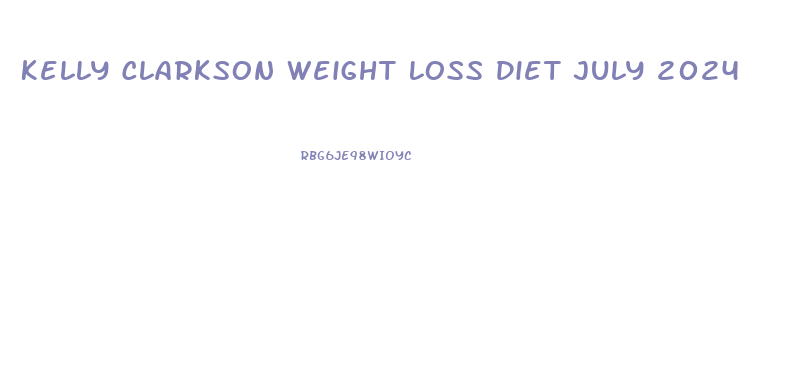 Kelly Clarkson Weight Loss Diet July 2024