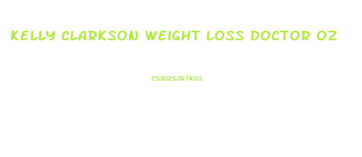 Kelly Clarkson Weight Loss Doctor Oz