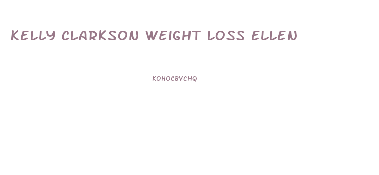 Kelly Clarkson Weight Loss Ellen