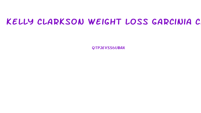Kelly Clarkson Weight Loss Garcinia Cambogia