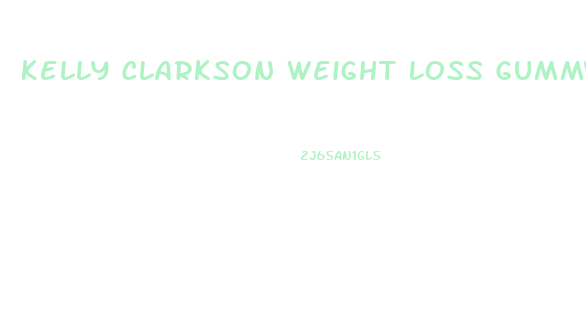 Kelly Clarkson Weight Loss Gummy Bears