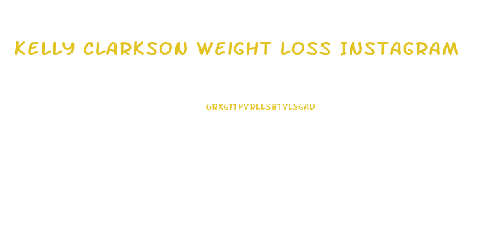 Kelly Clarkson Weight Loss Instagram