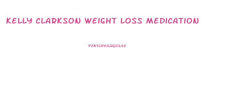 Kelly Clarkson Weight Loss Medication