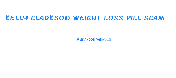 Kelly Clarkson Weight Loss Pill Scam