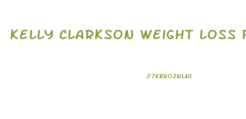 Kelly Clarkson Weight Loss Pills