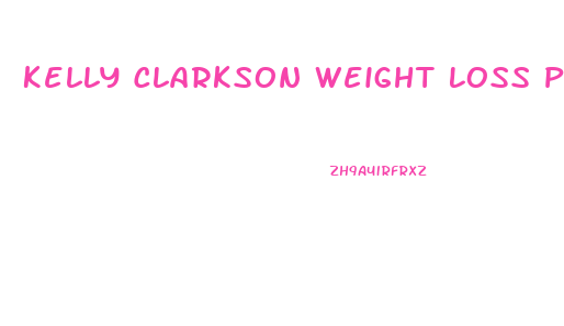 Kelly Clarkson Weight Loss Pills