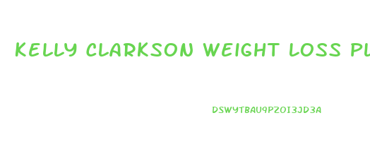 Kelly Clarkson Weight Loss Plant Paradox