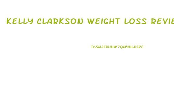 Kelly Clarkson Weight Loss Reviews