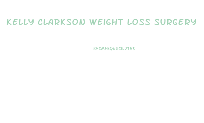 Kelly Clarkson Weight Loss Surgery