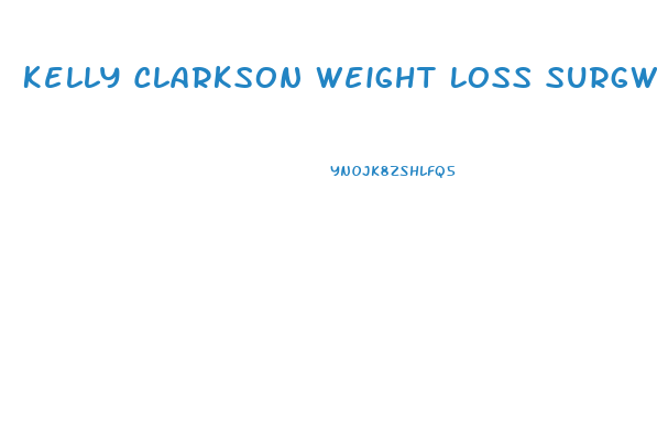 Kelly Clarkson Weight Loss Surgwry