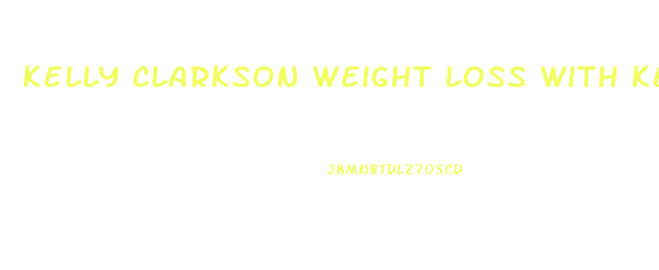 Kelly Clarkson Weight Loss With Keto