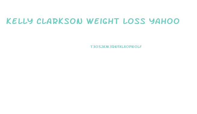 Kelly Clarkson Weight Loss Yahoo