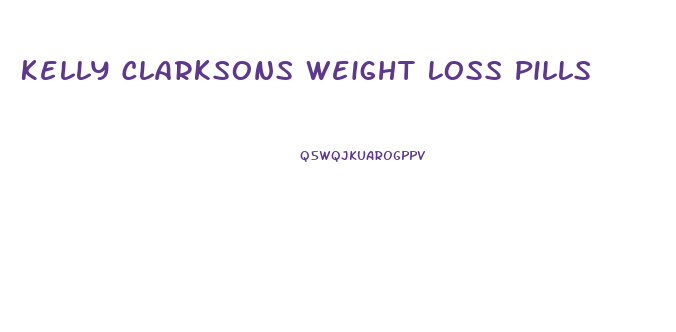 Kelly Clarksons Weight Loss Pills