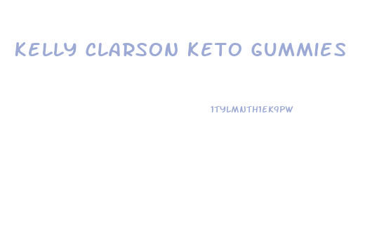 Kelly Clarson Keto Gummies