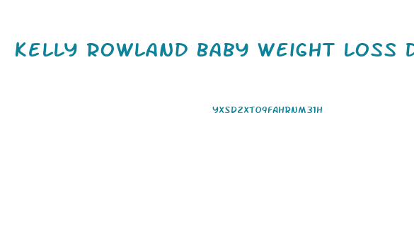 Kelly Rowland Baby Weight Loss Diet