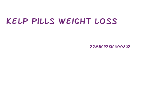 Kelp Pills Weight Loss