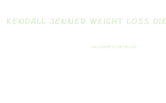 Kendall Jenner Weight Loss Diet