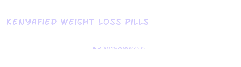 Kenyafied Weight Loss Pills