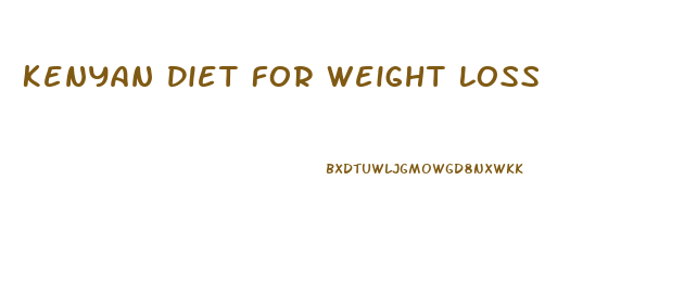 Kenyan Diet For Weight Loss