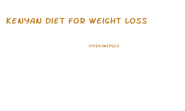 Kenyan Diet For Weight Loss