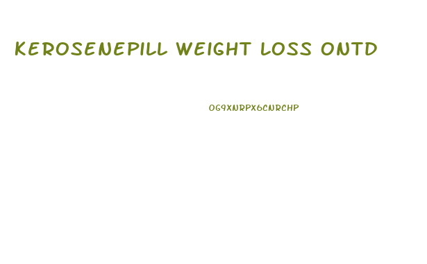 Kerosenepill Weight Loss Ontd
