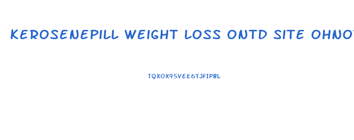 Kerosenepill Weight Loss Ontd Site Ohnotheydidntlivejournalcom