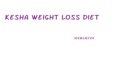 Kesha Weight Loss Diet