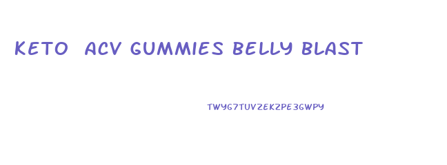 Keto Acv Gummies Belly Blast