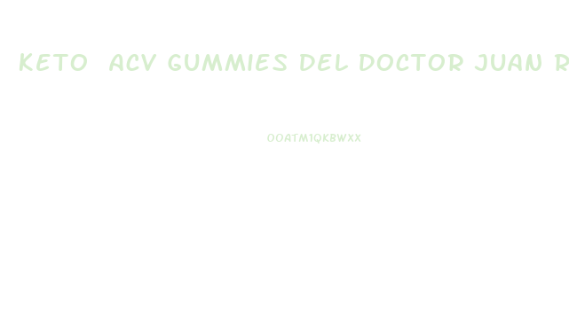 Keto Acv Gummies Del Doctor Juan Rivera
