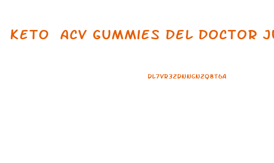 Keto Acv Gummies Del Doctor Juan Rivera